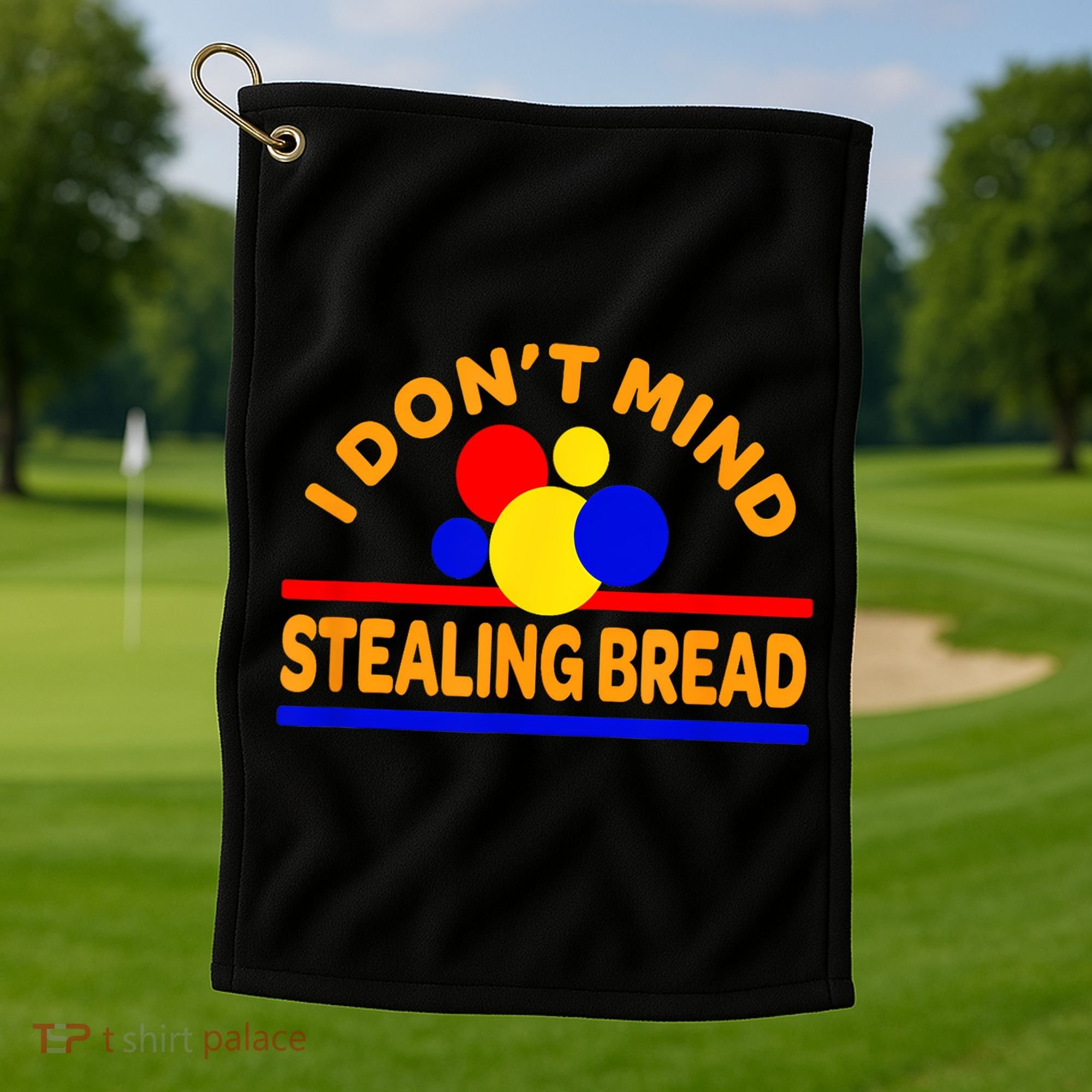 I DonT Mind Stealing Bread Golf Towel