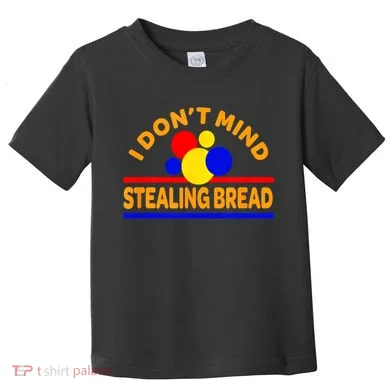I DonT Mind Stealing Bread Toddler T-Shirt