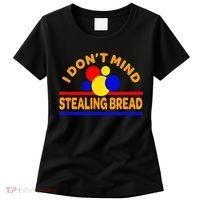 I DonT Mind Stealing Bread Women's T-Shirt thumb 0