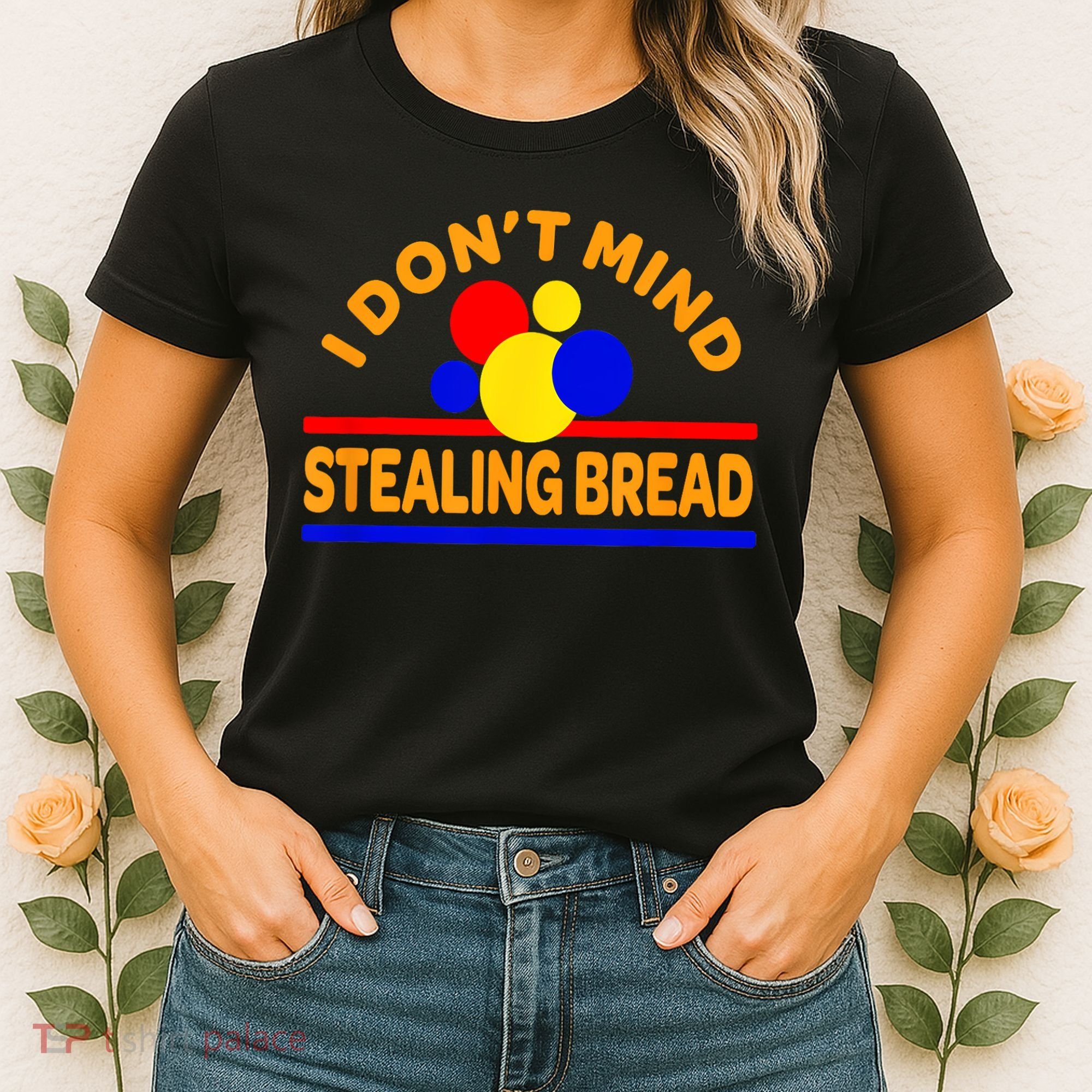 I DonT Mind Stealing Bread Women's T-Shirt