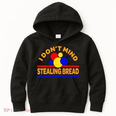 I DonT Mind Stealing Bread Kids Hoodie
