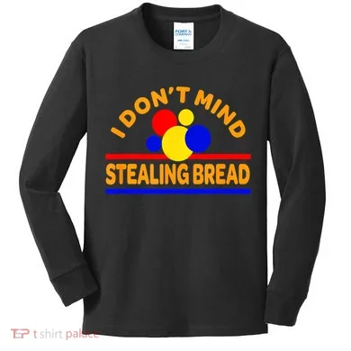 I DonT Mind Stealing Bread Kids Long Sleeve Shirt