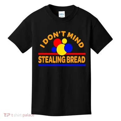 I DonT Mind Stealing Bread Kids T-Shirt