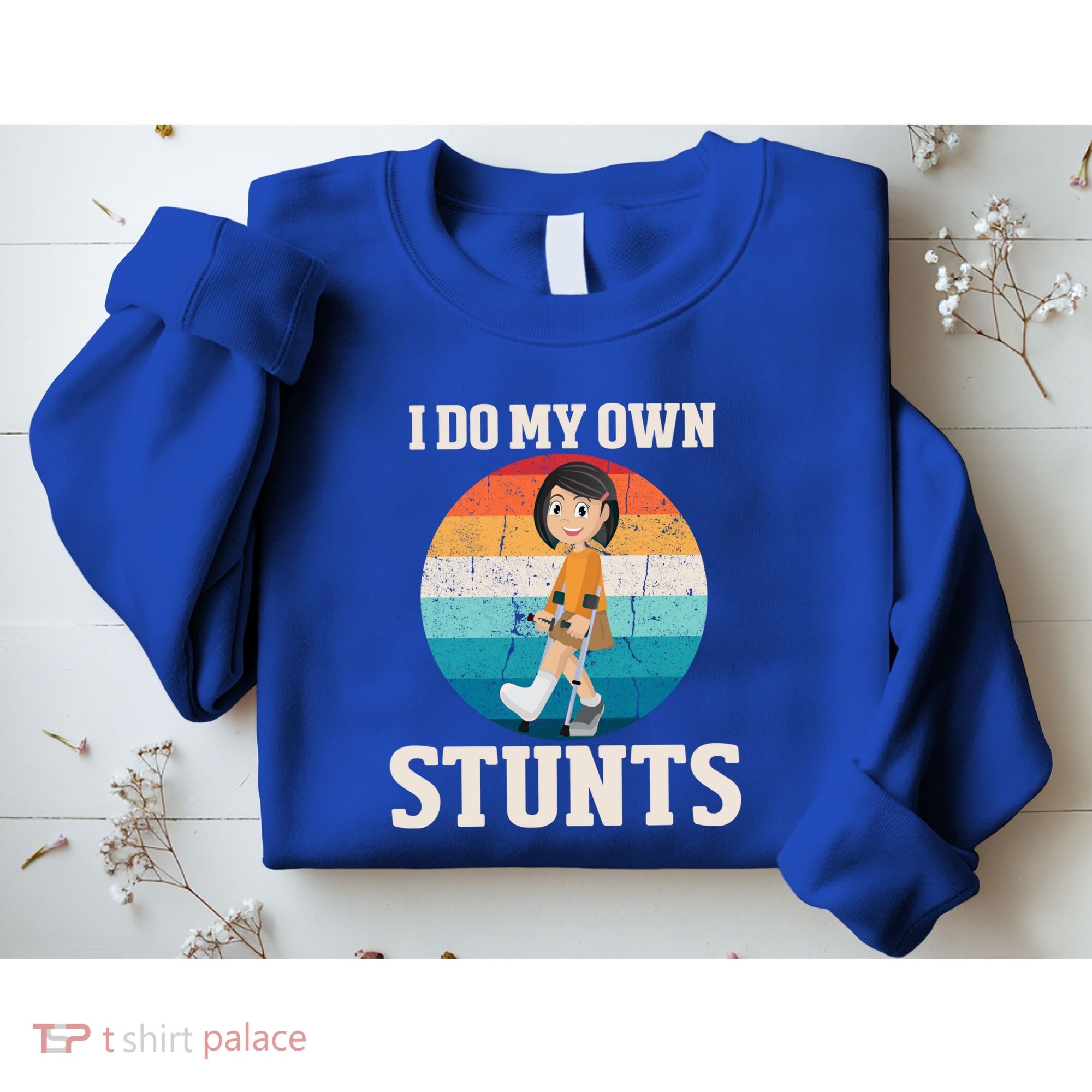 I Do My Own Stunts Broken Leg Get Well Soon Recovery Gift Sweatshirt