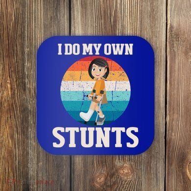 I Do My Own Stunts Broken Leg Get Well Soon Recovery Gift Coaster