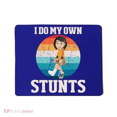 I Do My Own Stunts Broken Leg Get Well Soon Recovery Gift Mousepad