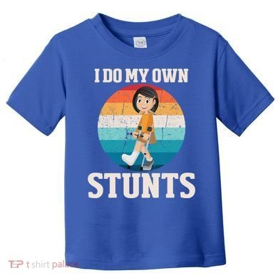 I Do My Own Stunts Broken Leg Get Well Soon Recovery Gift Toddler T-Shirt