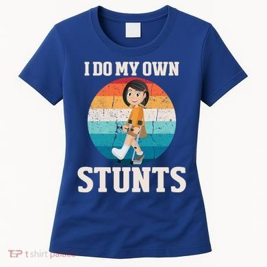 I Do My Own Stunts Broken Leg Get Well Soon Recovery Gift Women's T-Shirt