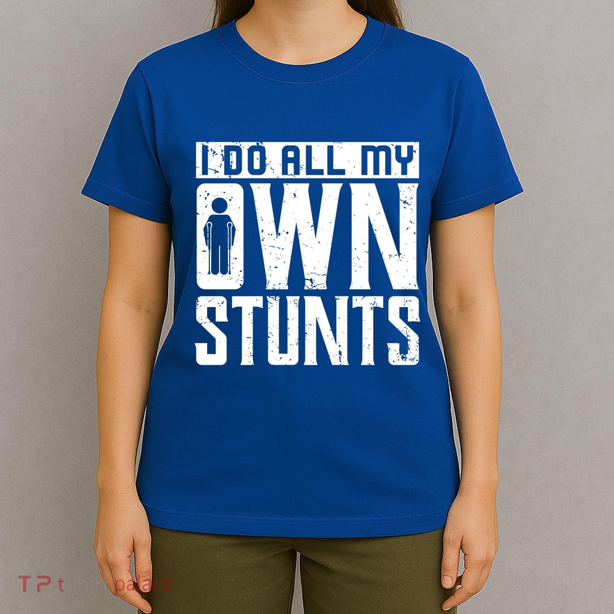 I Do My Own Stunts Broken Leg Joke For Clumsies Funny Gift T-Shirt