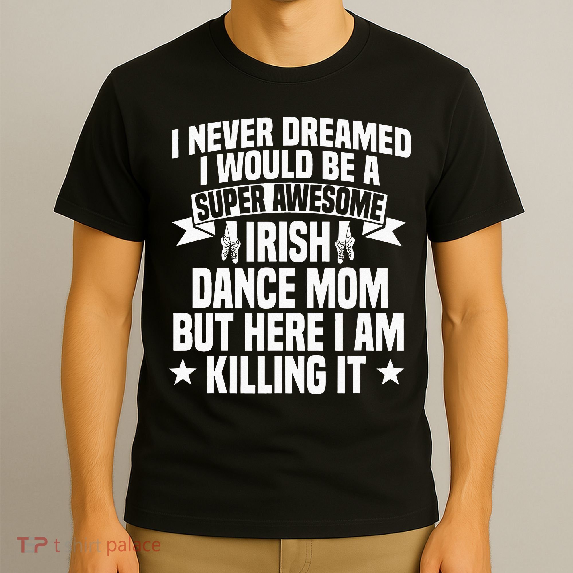 Irish Dance Mom Festival Stepdance funny Mother's Day T-Shirt