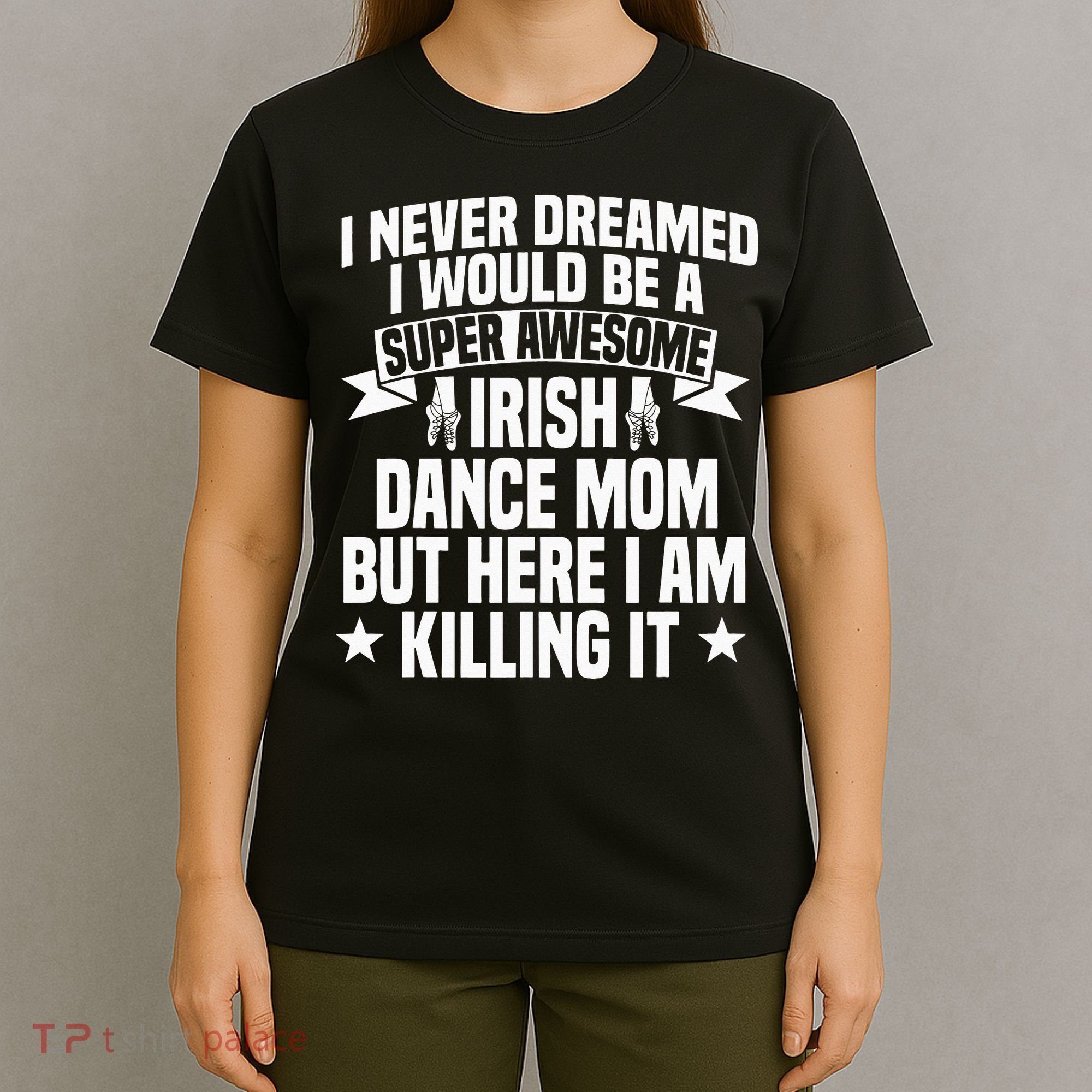 Irish Dance Mom Festival Stepdance funny Mother's Day T-Shirt
