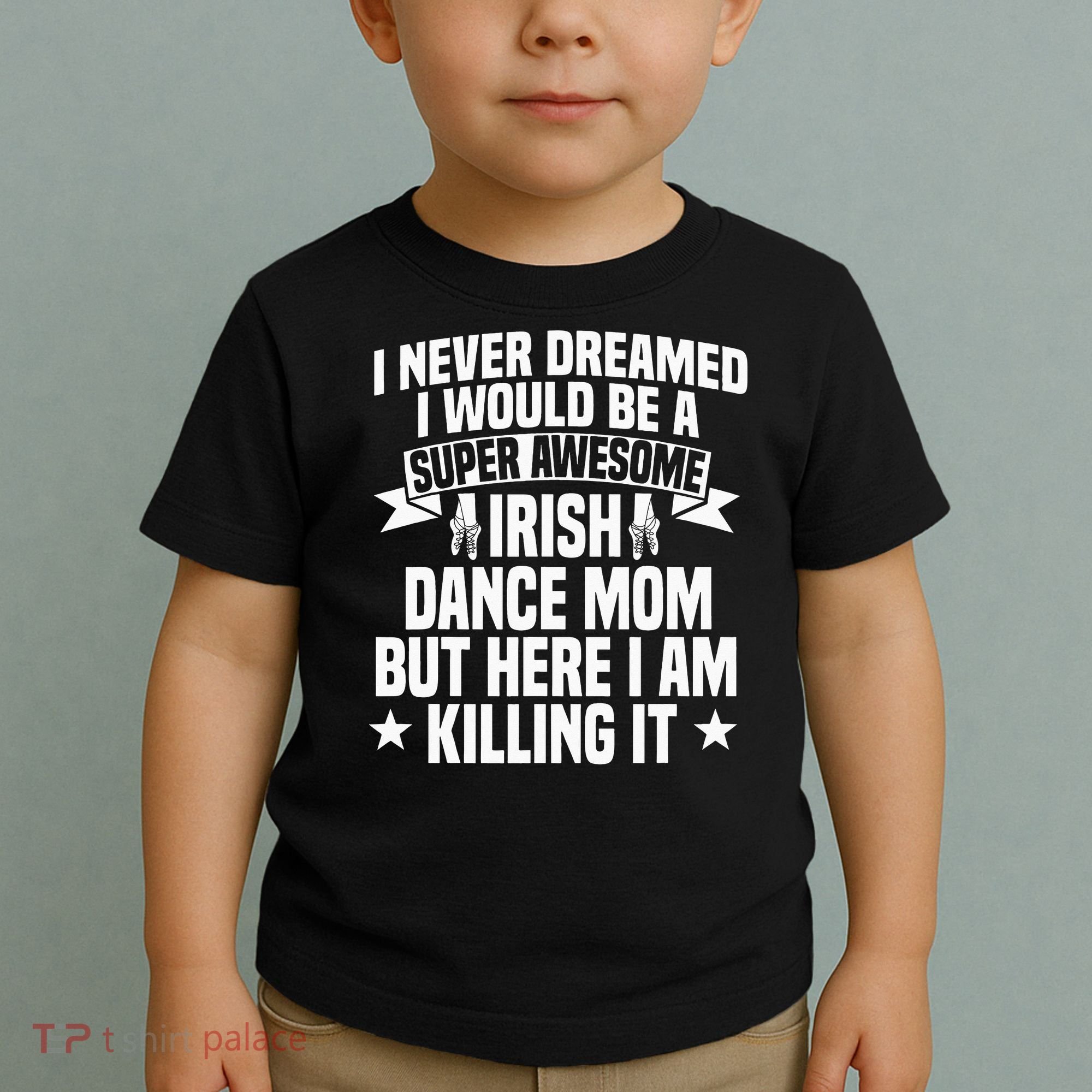 Irish Dance Mom Festival Stepdance funny Mother's Day Toddler T-Shirt