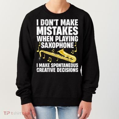 I Dont Make Mistakes When Playing Saxophone Funny Saxophone Marching Band Player Women's Sweatshirt