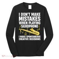 I Dont Make Mistakes When Playing Saxophone Funny Saxophone Marching Band Player Long Sleeve Shirt thumb 0