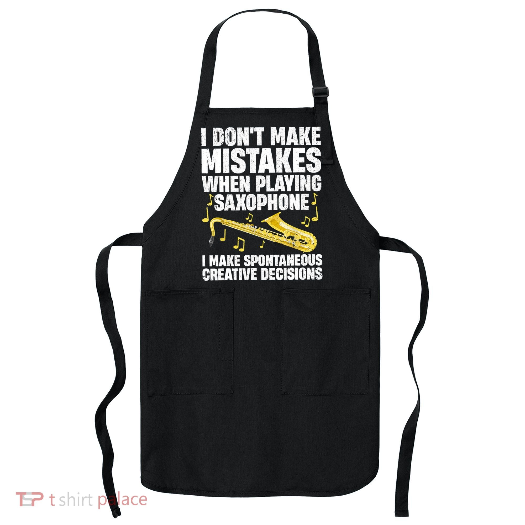 I Dont Make Mistakes When Playing Saxophone Funny Saxophone Marching Band Player Apron