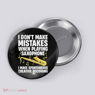 I Dont Make Mistakes When Playing Saxophone Funny Saxophone Marching Band Player Button