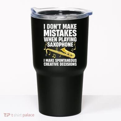 I Dont Make Mistakes When Playing Saxophone Funny Saxophone Marching Band Player Tumbler