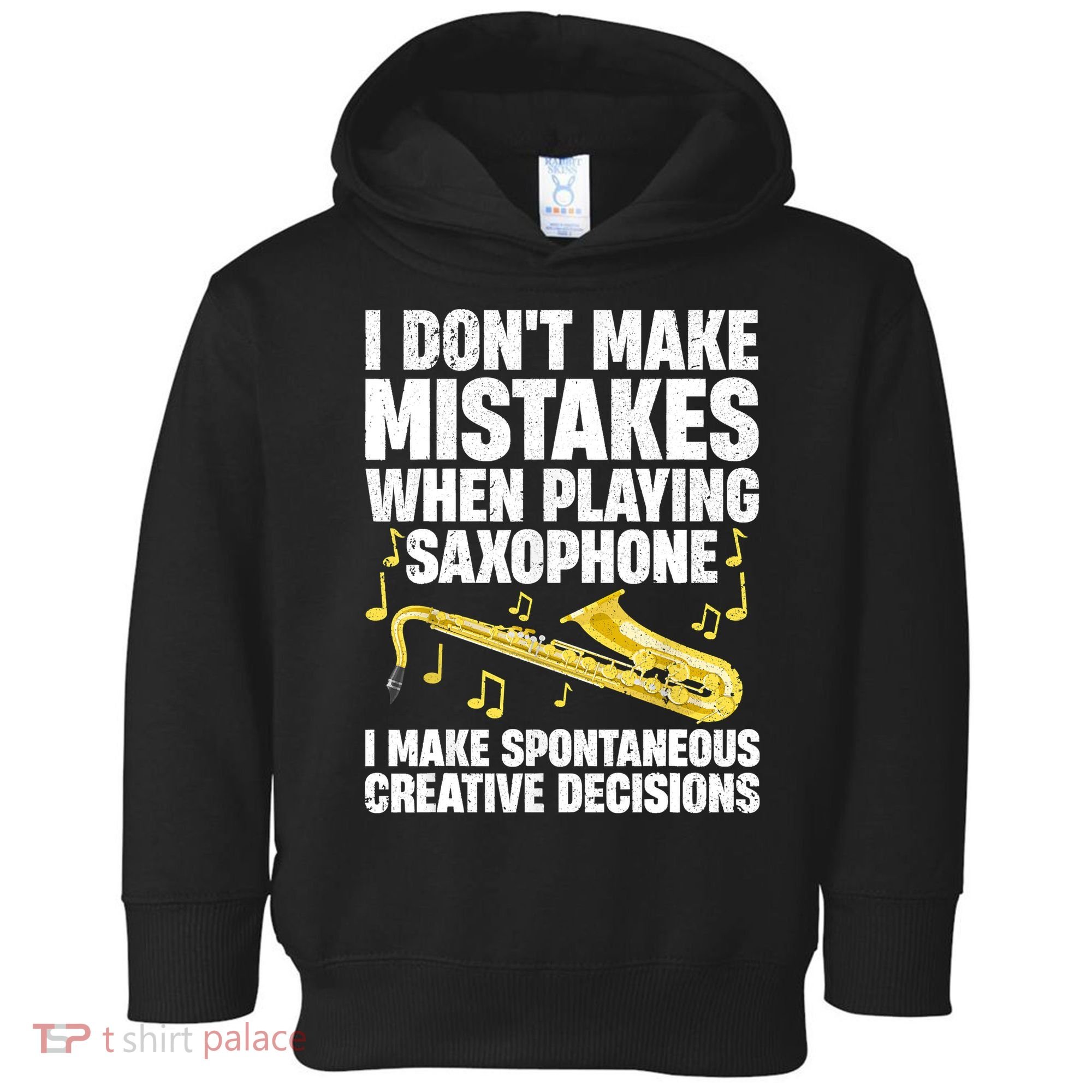 I Dont Make Mistakes When Playing Saxophone Funny Saxophone Marching Band Player Toddler Hoodie