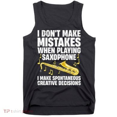 I Dont Make Mistakes When Playing Saxophone Funny Saxophone Marching Band Player Tank Top