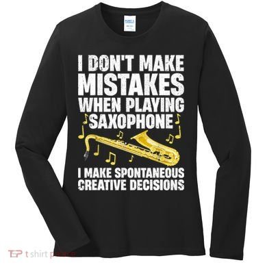 I Dont Make Mistakes When Playing Saxophone Funny Saxophone Marching Band Player Women's Long Sleeve Shirt