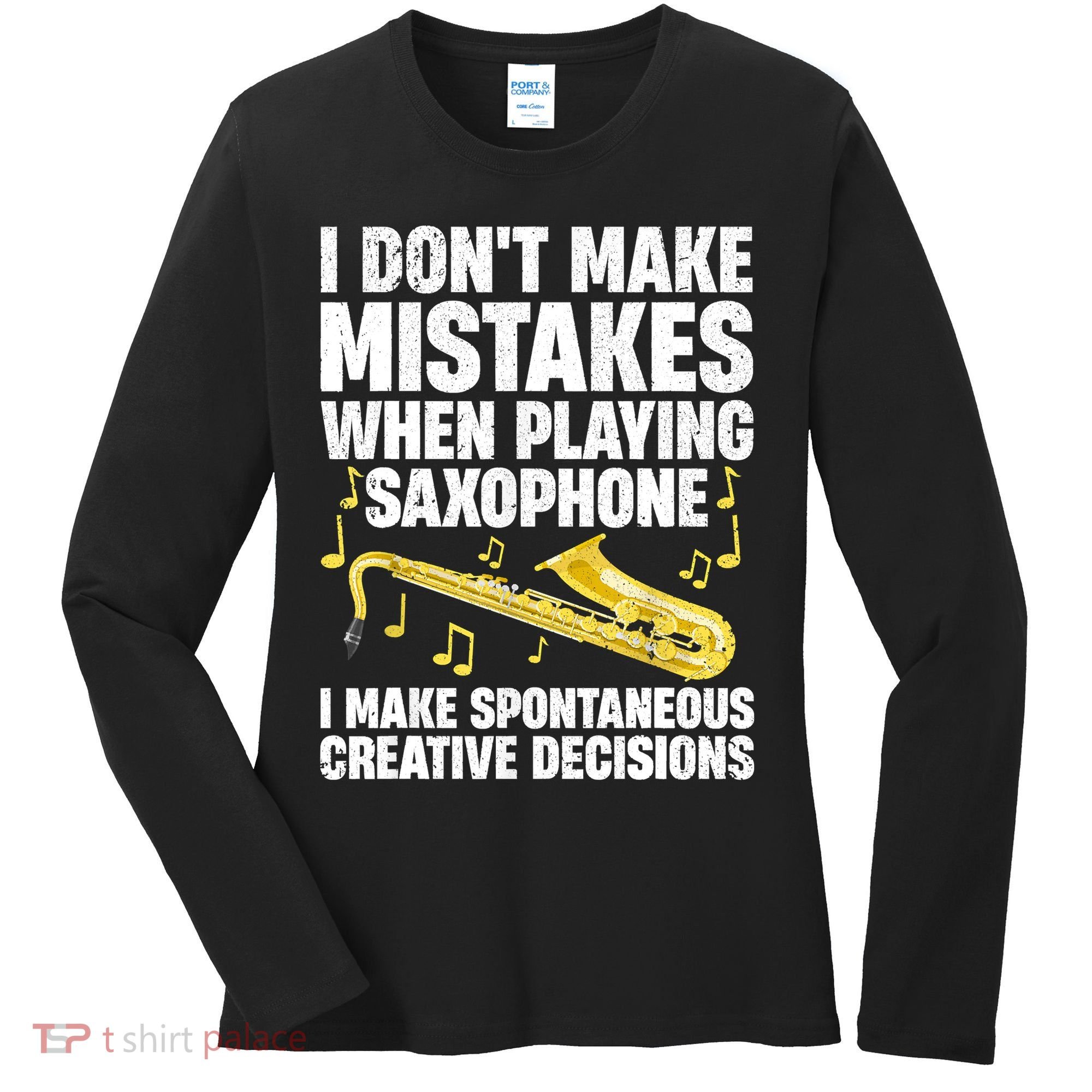 I Dont Make Mistakes When Playing Saxophone Funny Saxophone Marching Band Player Women's Long Sleeve Shirt