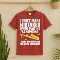 I Dont Make Mistakes When Playing Saxophone Funny Saxophone Marching Band Player T-Shirt thumb 2