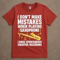 I Dont Make Mistakes When Playing Saxophone Funny Saxophone Marching Band Player T-Shirt thumb 4