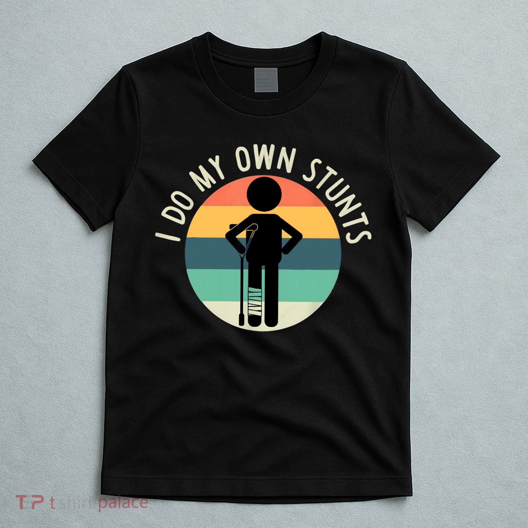 I Do My Own Stunts Get Well Gift Funny Injury Leg T-Shirt
