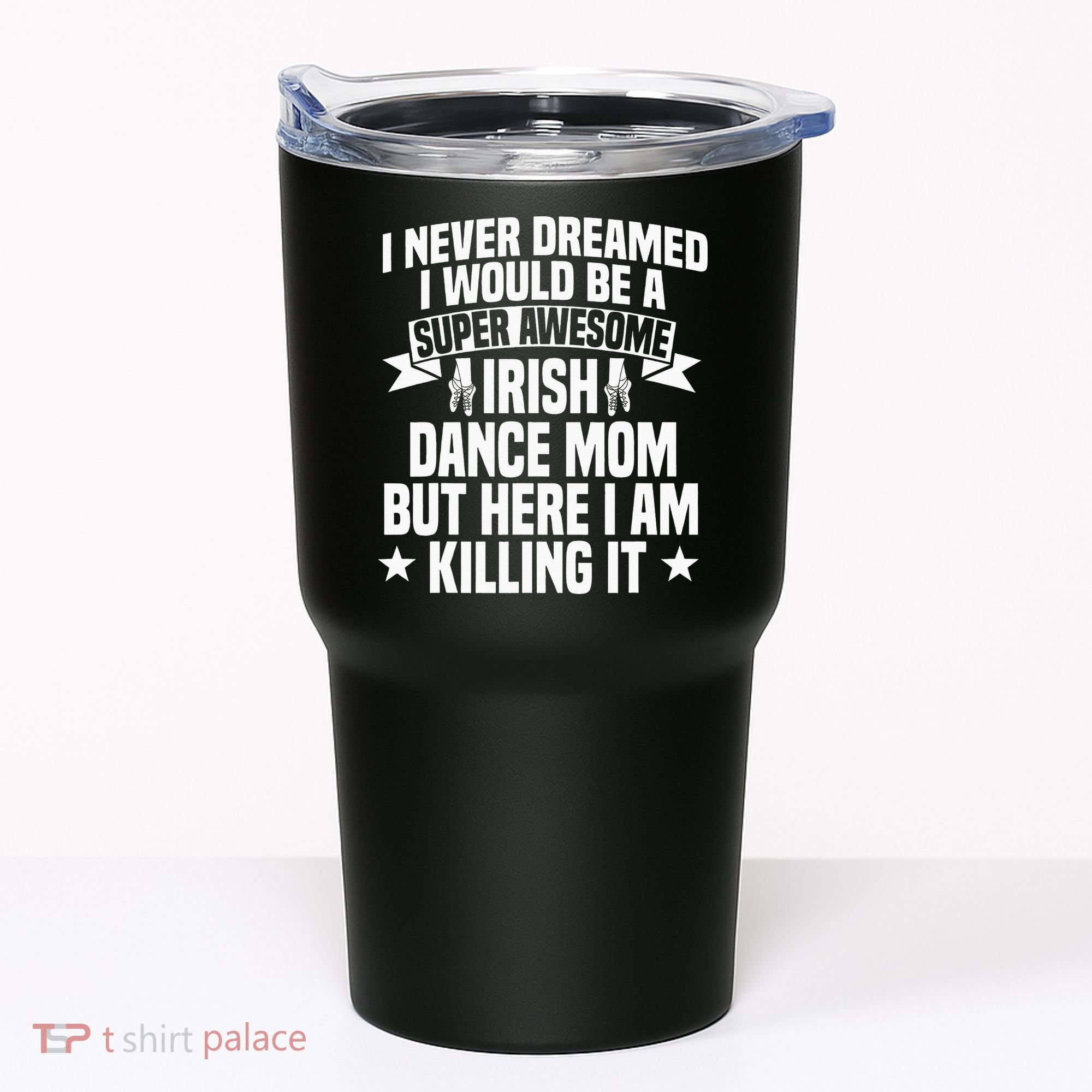 Irish Dance Mom Festival Ceili Stepdance Dancer Mother's Day Tumbler