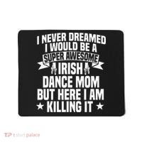 Irish Dance Mom Festival Ceili Stepdance Dancer Mother's Day Mousepad thumb 0