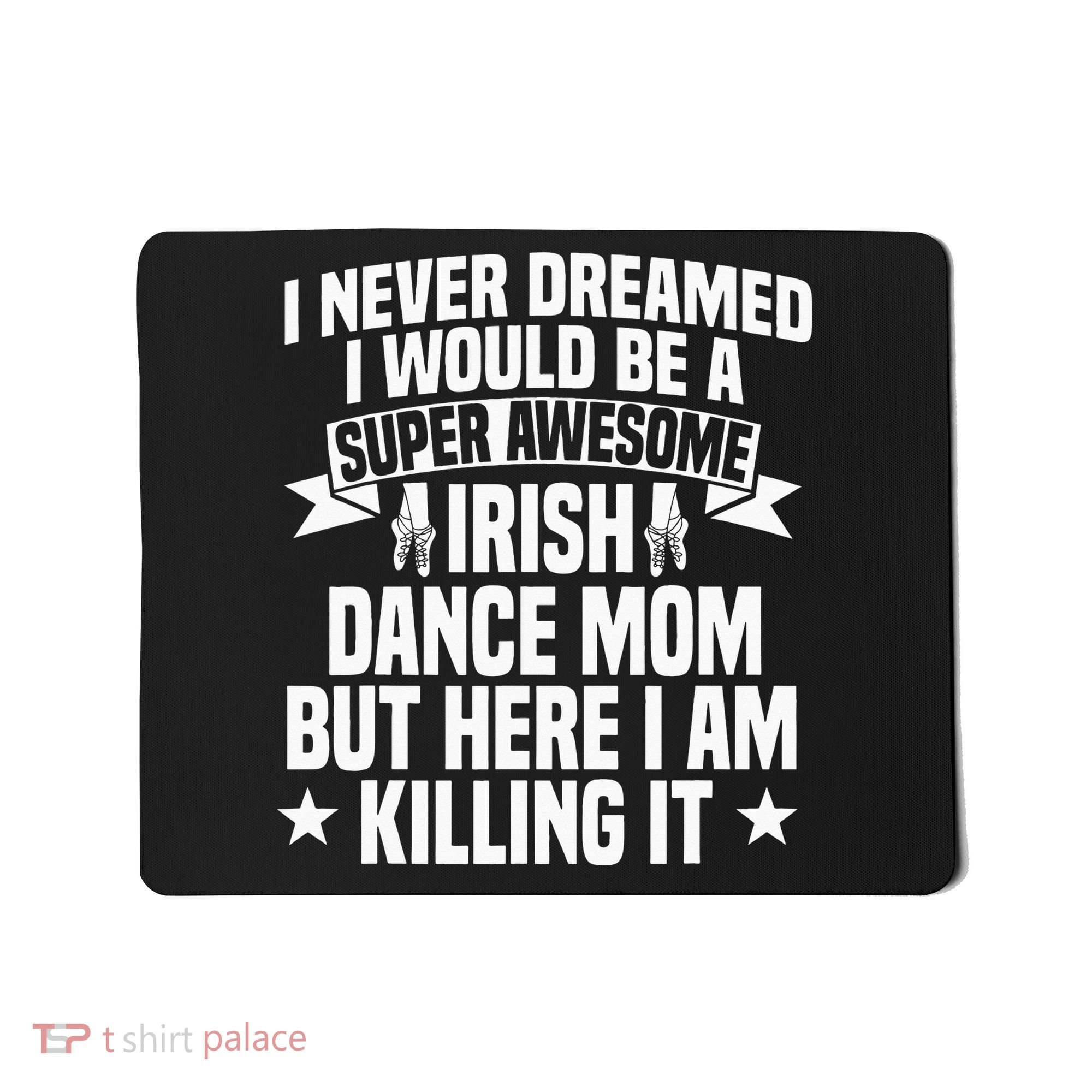 Irish Dance Mom Festival Ceili Stepdance Dancer Mother's Day Mousepad