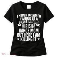 Irish Dance Mom Festival Ceili Stepdance Dancer Mother's Day Women's T-Shirt thumb 0