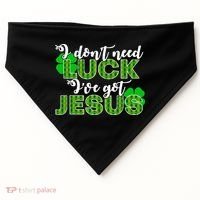 I Don't Need Luck I Have Jesus Christian St Patrick's Day USA-Made Doggie Bandana thumb 0