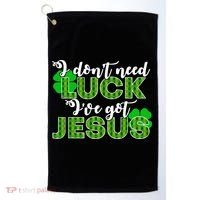 I Don't Need Luck I Have Jesus Christian St Patrick's Day Golf Towel thumb 0