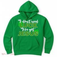 I Don't Need Luck I Have Jesus Christian St Patrick's Day Hoodie thumb 0