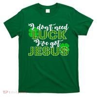 I Don't Need Luck I Have Jesus Christian St Patrick's Day T-Shirt thumb 0