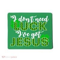 I Don't Need Luck I Have Jesus Christian St Patrick's Day Mousepad thumb 0