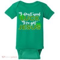 I Don't Need Luck I Have Jesus Christian St Patrick's Day Baby Bodysuit thumb 0