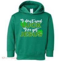 I Don't Need Luck I Have Jesus Christian St Patrick's Day Toddler Hoodie thumb 0