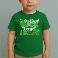 I Don't Need Luck I Have Jesus Christian St Patrick's Day Toddler T-Shirt thumb 2