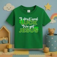I Don't Need Luck I Have Jesus Christian St Patrick's Day Toddler T-Shirt thumb 3