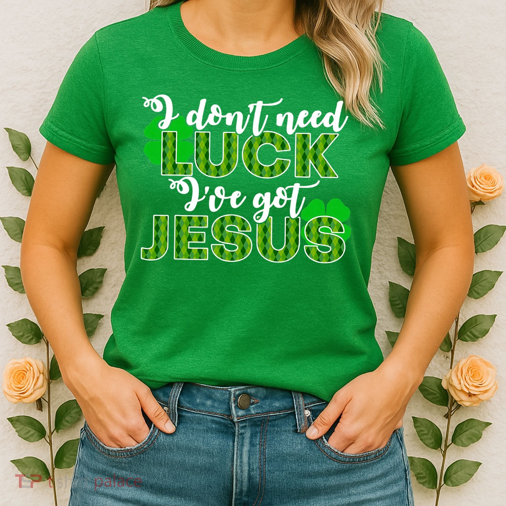 I Don't Need Luck I Have Jesus Christian St Patrick's Day Women's T-Shirt