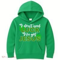 I Don't Need Luck I Have Jesus Christian St Patrick's Day Kids Hoodie thumb 0