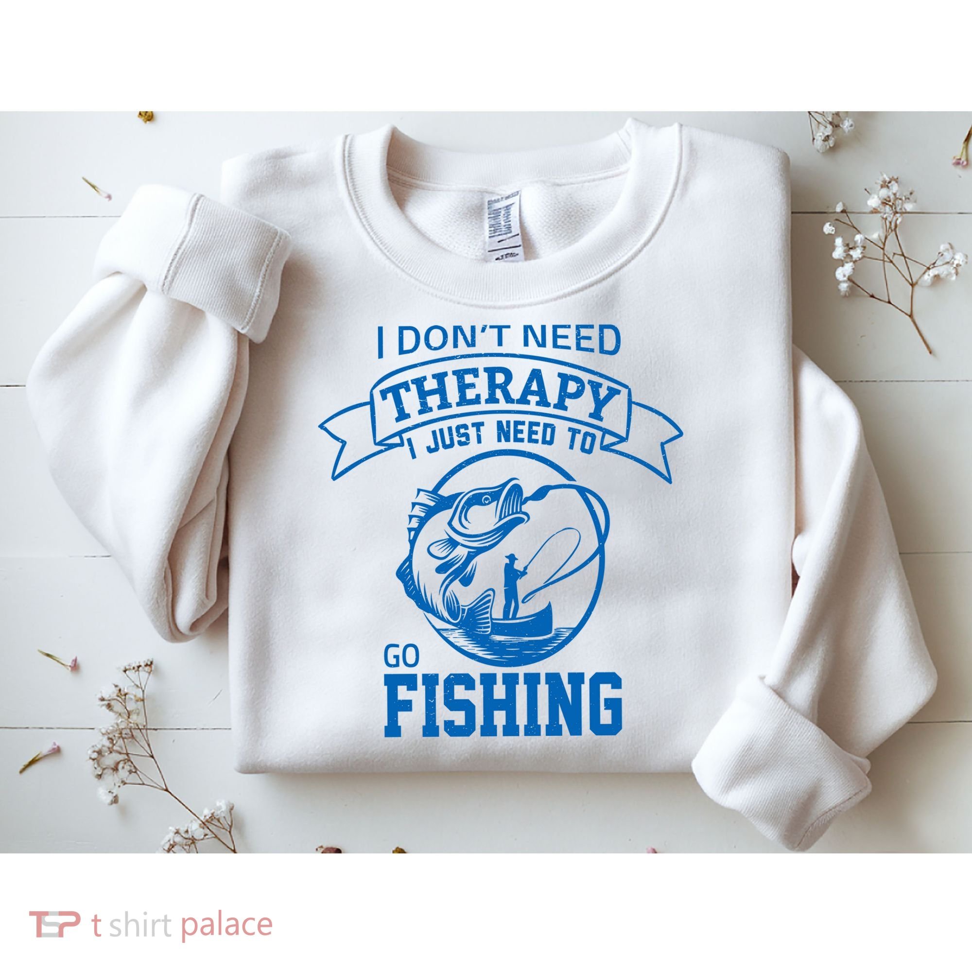 I Don't Need Therapy I Just Need To Go Fishing Sweatshirt