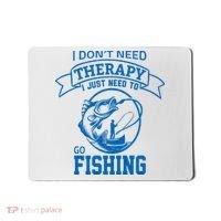 I Don't Need Therapy I Just Need To Go Fishing Mousepad thumb 0