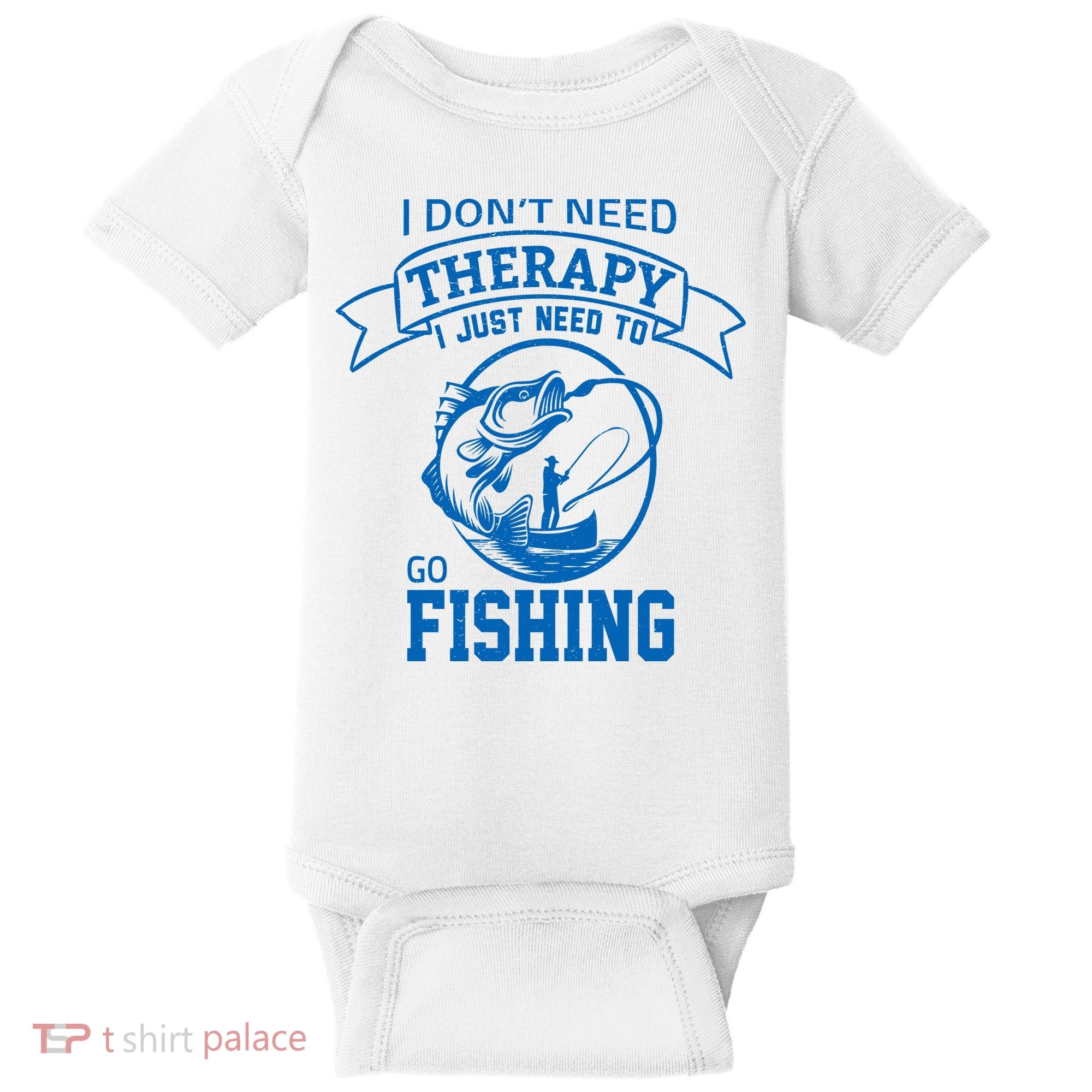 I Don't Need Therapy I Just Need To Go Fishing Baby Bodysuit