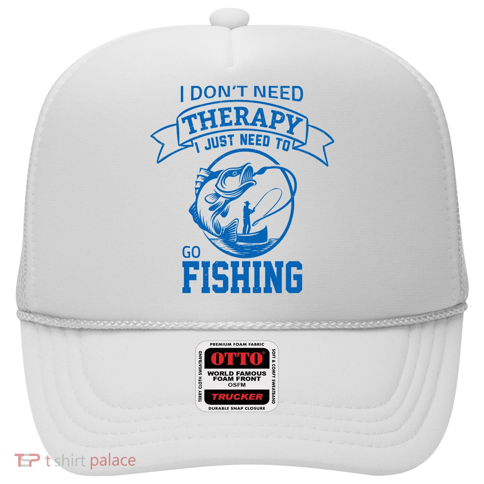 I Don't Need Therapy I Just Need To Go Fishing Hat