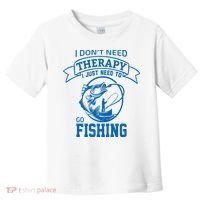 I Don't Need Therapy I Just Need To Go Fishing Toddler T-Shirt thumb 0