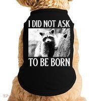 I Did Not Ask To Be Born Raccoon Lovers Garbage Trash Panda Doggie Tank thumb 0