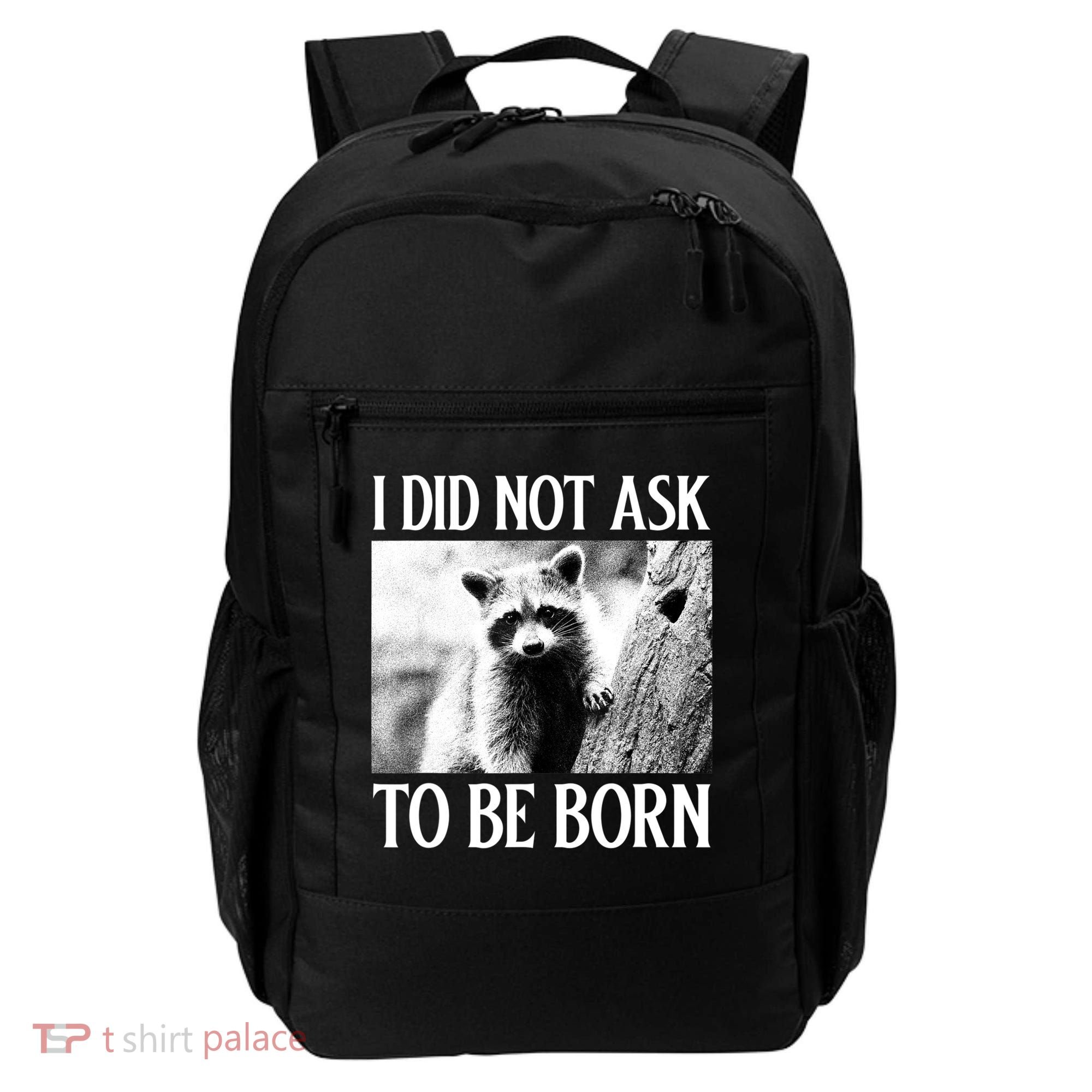 I Did Not Ask To Be Born Raccoon Lovers Garbage Trash Panda Backpack